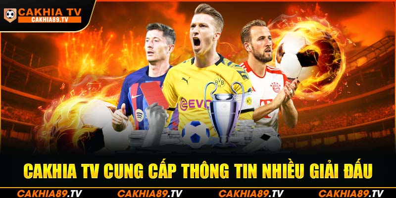 Cakhia TV cung cấp thông tin nhiều giải đấu