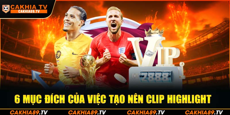 6 mục đích của việc tạo nên clip Highlight