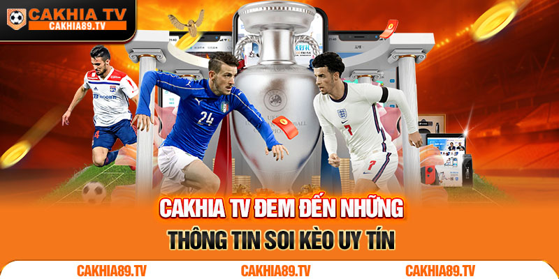 Cakhia TV đem đến những thông tin soi kèo uy tín