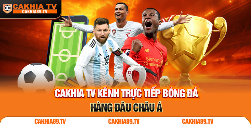 Cakhia.tv Thế Giới Giải Trí Trực Tuyến - Khám Phá và Trải Nghiệm