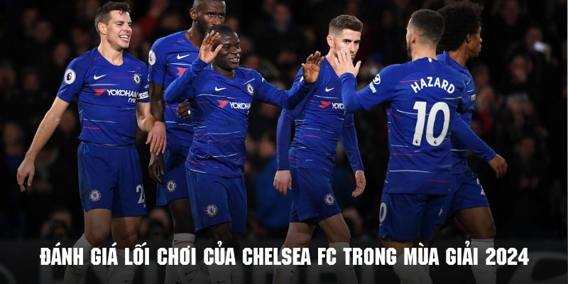 Những ưu điểm được đánh giá cao trong lối chơi của Chelsea