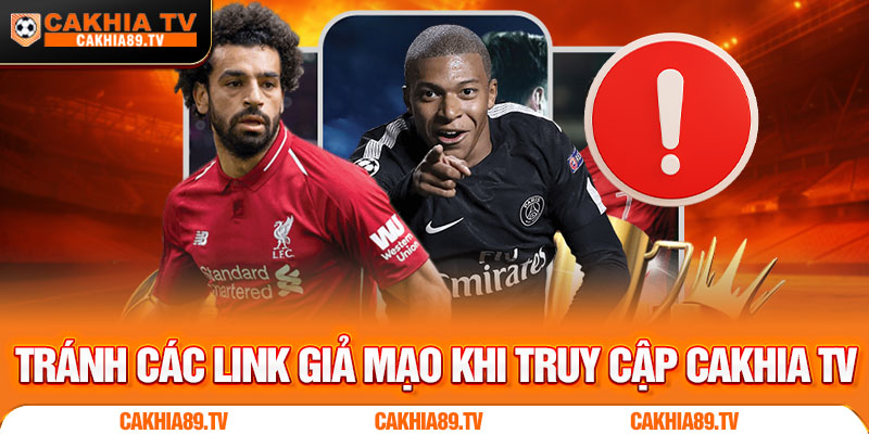 Tránh các link giả mạo khi truy cập Cakhia TV