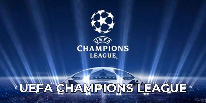 UEFA Champions League giải đấu hàng đầu Châu Âu